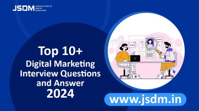 Top 10+ Digital Marketing Interview Questions & Answers 2024