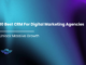 10 Best CRM For Digital Marketing Agencies: Unlock Massive Growth