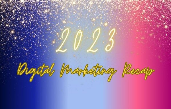 2023 Digital Marketing Recap: Past, Present, and Future Trends