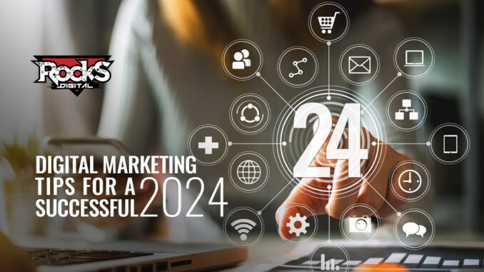 24 Digital Marketing Tips for a Successful 2024 – Rocks Digital