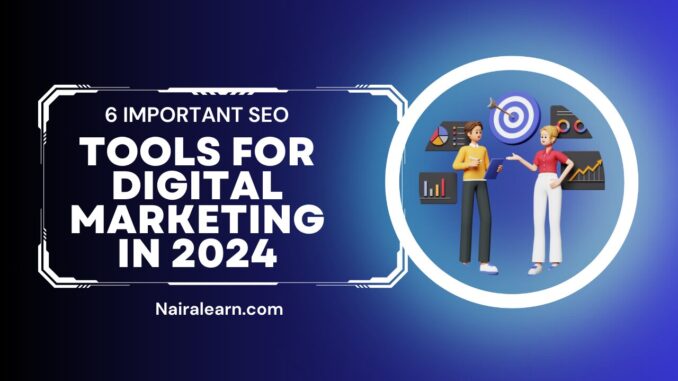 6 Important SEO Tools For Digital Marketing In 2024 » NairaLearn