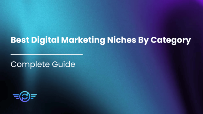 Best Digital Marketing Niches By Category - Complete Guide