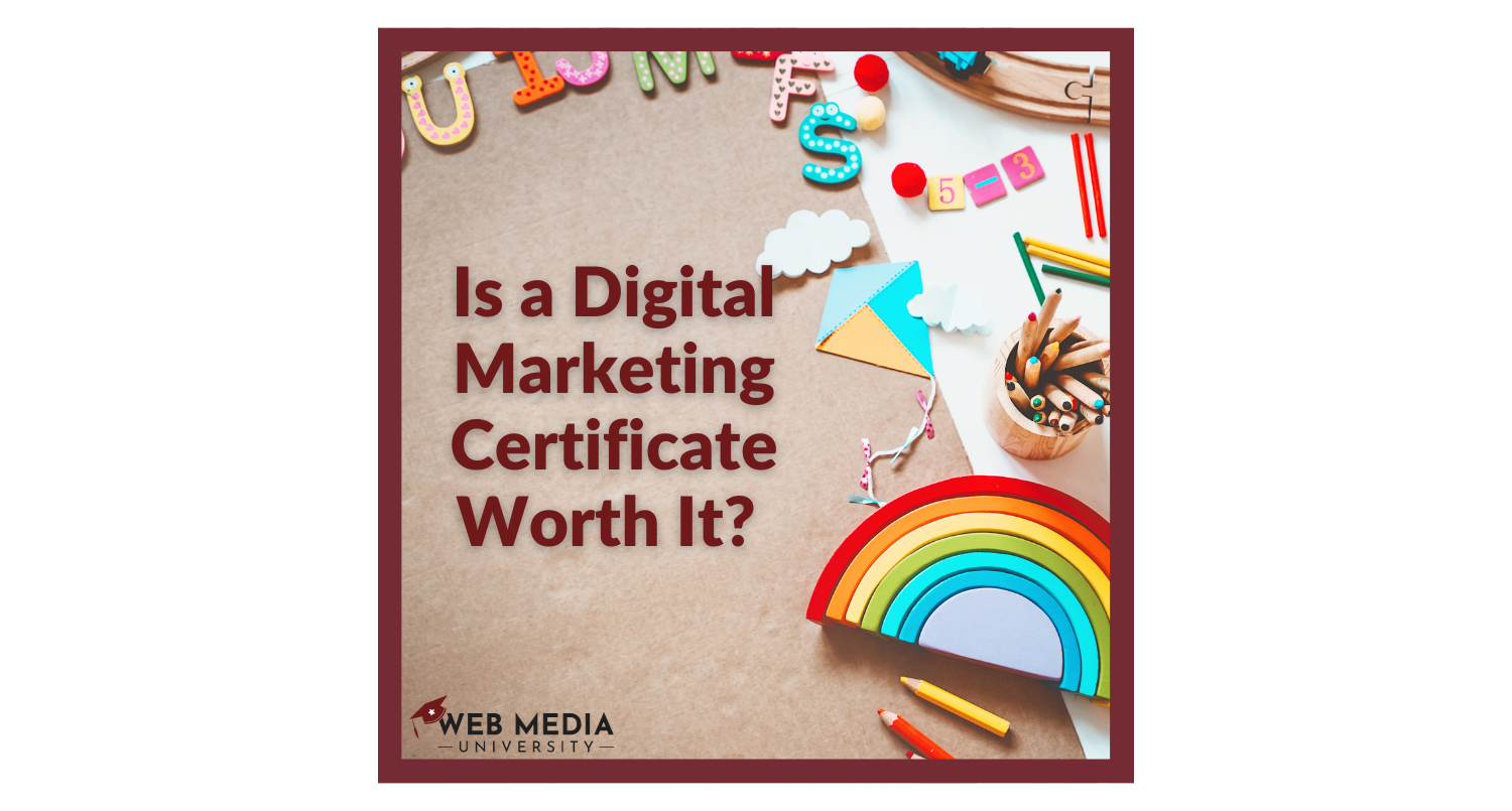 Digital-Marketing-Certificate-Is-it-Worth-It-Web-Media-University.png