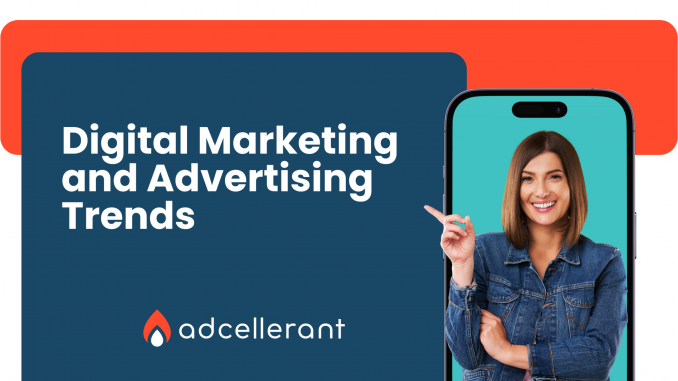 The Hottest Digital Marketing and Advertising Trends in 2024 - AdCellerant