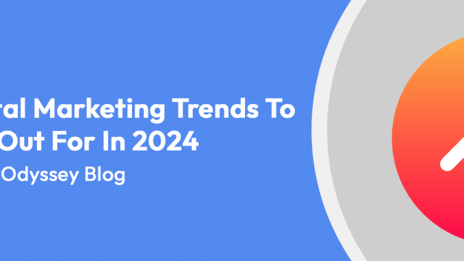 The Top Digital Marketing Trends To Look Out For In 2024