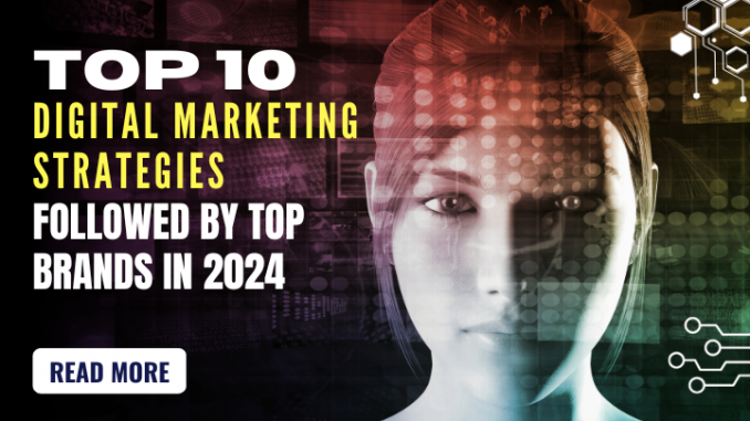 Top 10 Digital Marketing Strategies Followed by Top Brands in 2024