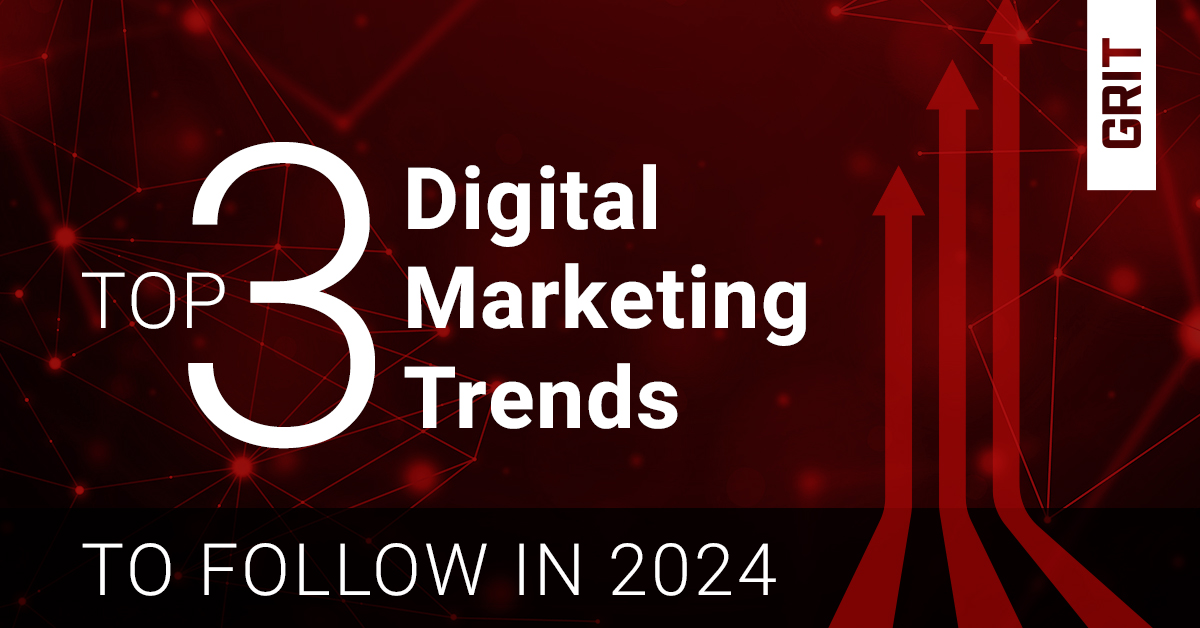 Top-3-Digital-Marketing-Trends-to-Follow-in-2024-GRIT-Marketing-Group.jpg