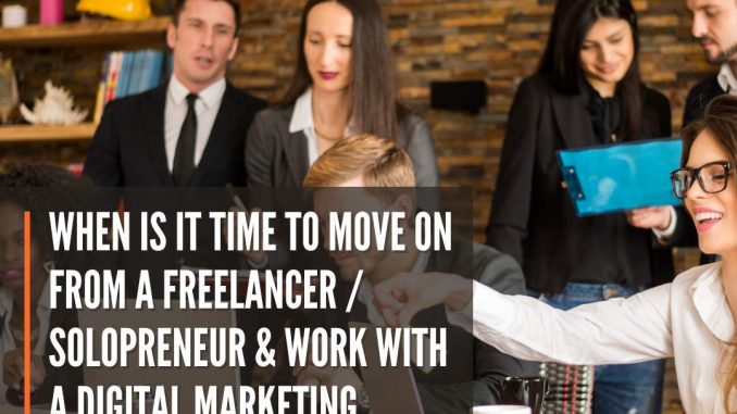 When is it time to move on from a Freelancer/Solopreneur & Work with a Digital Marketing Agency? - Planet 8 Digital
