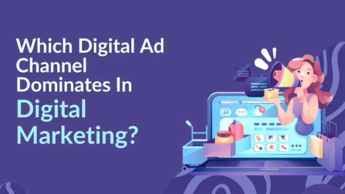 Which Digital Ad Channel Dominates In Digital Marketing?