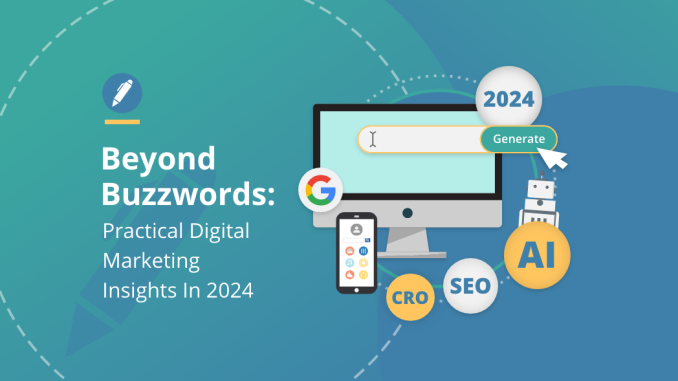 Beyond Buzzwords: Practical Digital Marketing Insights in 2024