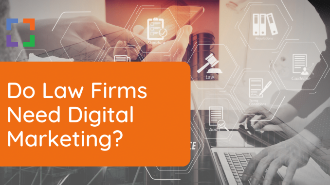 Do Law Firms Need Digital Marketing?