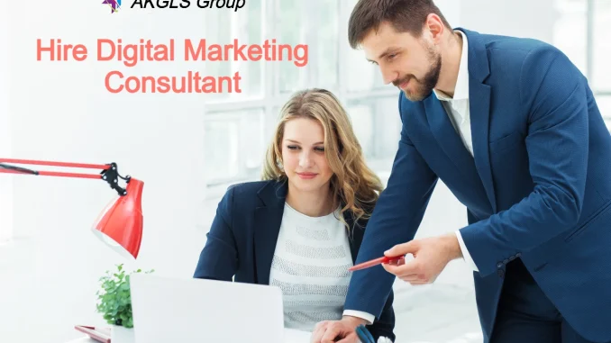 Hire a Digital Marketing Consultant: Unlocking Growth in a Dynamic Landscape - AKGLS Group