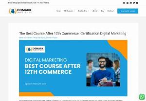The Best Course After 12th Commerce: Certification Digital Marketing