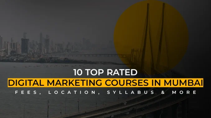 Top 10 Digital Marketing Courses In Mumbai – Fees, Location, Syllabus