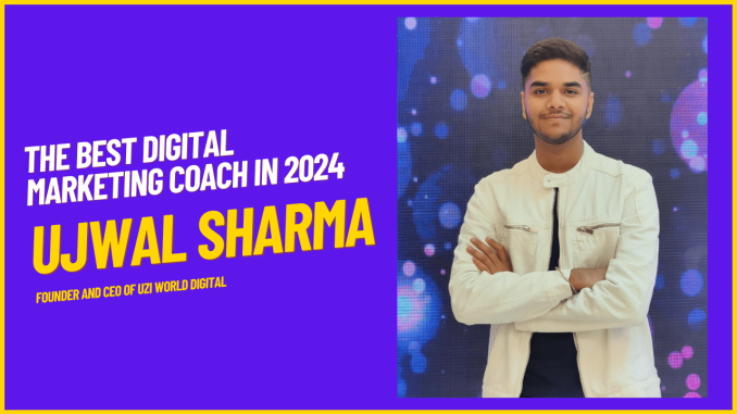 Ujwal Sharma's Global Influence: The Best Digital Marketing Coach in 2024
