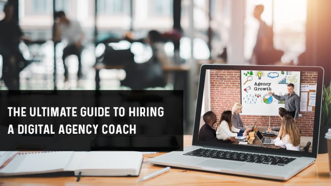 Ultimate Guide To Hiring A Digital Marketing Agency Coach