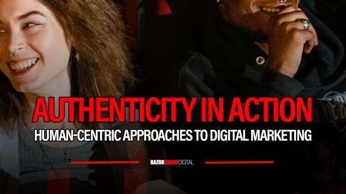 Authenticity in Action: Human-Centric Approaches to Digital Marketing