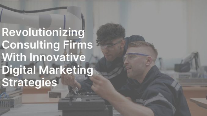 Revolutionizing Consulting Firms With Innovative Digital Marketing Strategies - HorizonsBootcamp.com