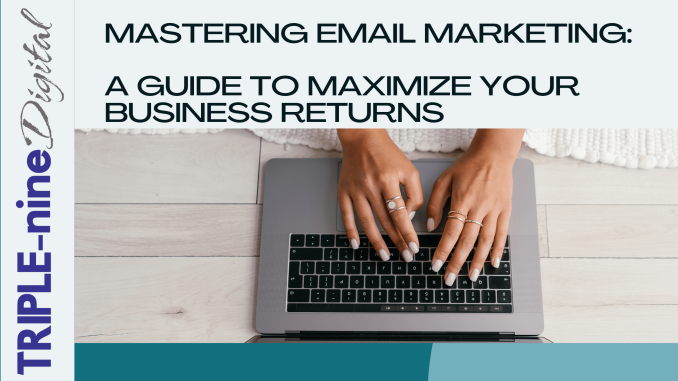 Unleashing the Potential of Email Marketing: Maximizing Returns, Frequency, and Acquisition Methods - Triple-Nine Digital Marketing Agency