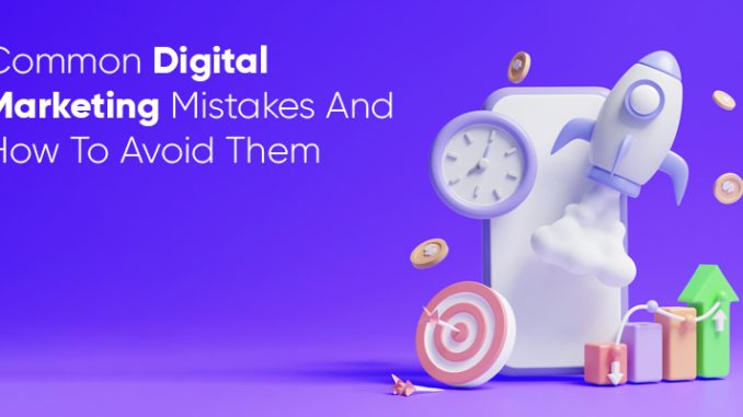 Common Digital Marketing Mistakes And How To Avoid Them - Reach First Inc.