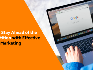 How to Stay Ahead of the Competition with Effective Digital Marketing