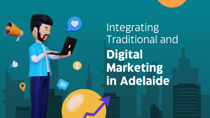 Integrating Traditional and Digital Marketing in Adelaide - SEO Agency