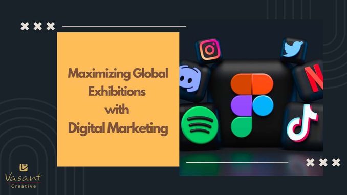 Maximizing Global Exhibitions with Digital Marketing - Vasant