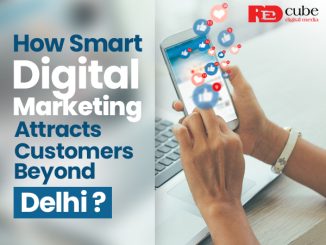 How Smart Digital Marketing Attracts Customers Beyond Delhi? - Redcube Digital Media Blog – News and Updates