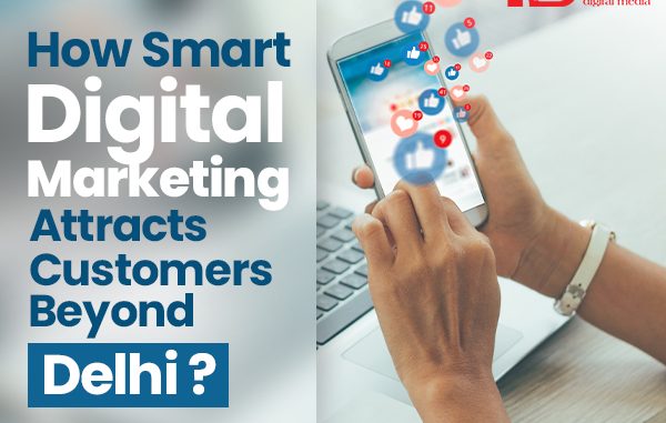 How Smart Digital Marketing Attracts Customers Beyond Delhi? - Redcube Digital Media Blog – News and Updates
